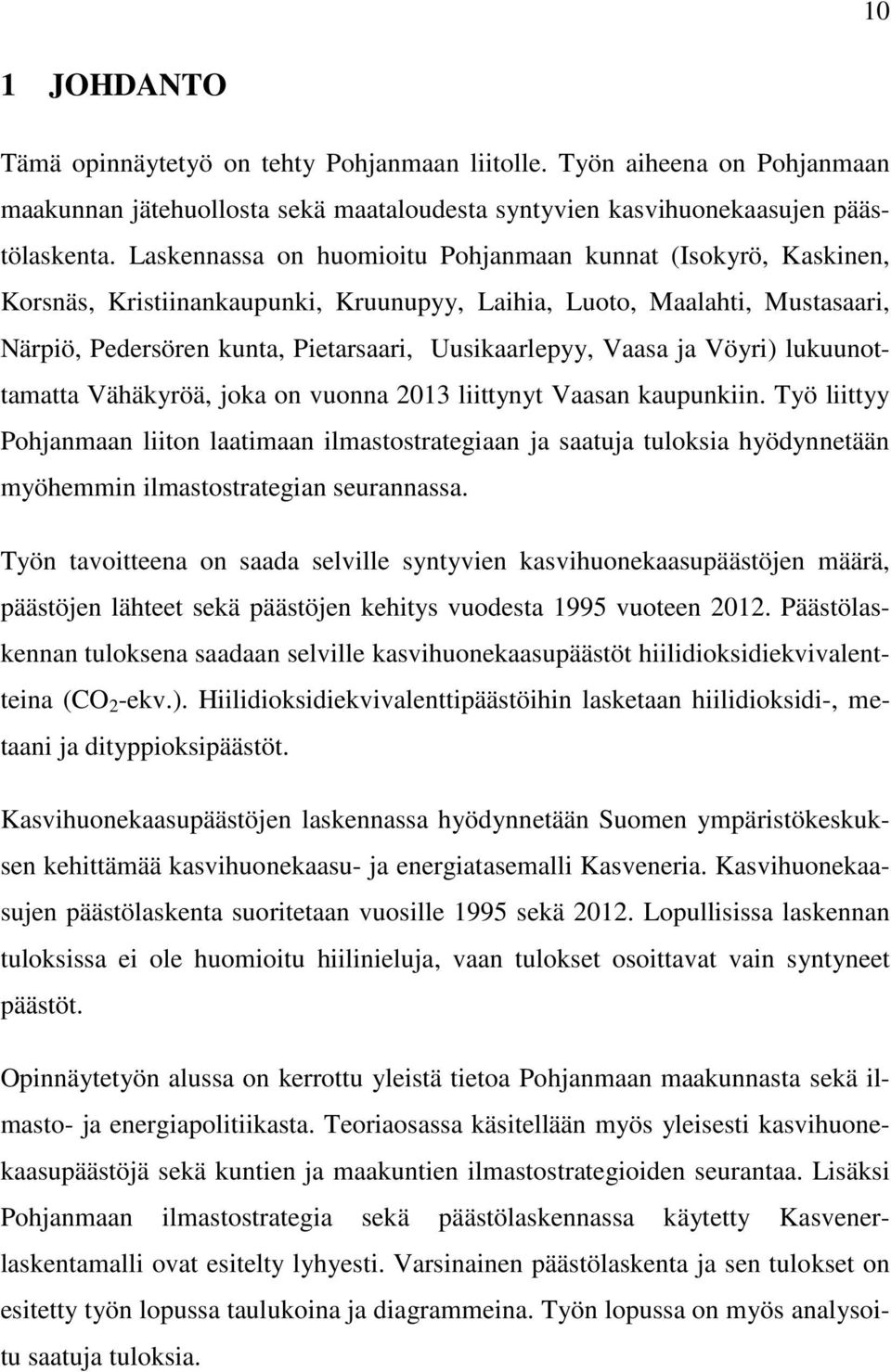 ja Vöyri) lukuunottamatta Vähäkyröä, joka on vuonna 2013 liittynyt Vaasan kaupunkiin.