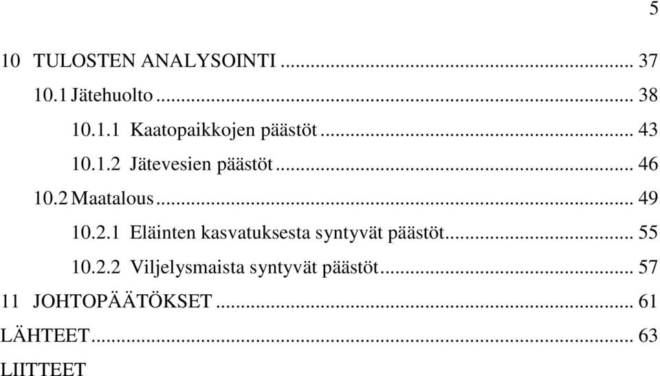 .. 55 10.2.2 Viljelysmaista syntyvät päästöt... 57 11 JOHTOPÄÄTÖKSET.