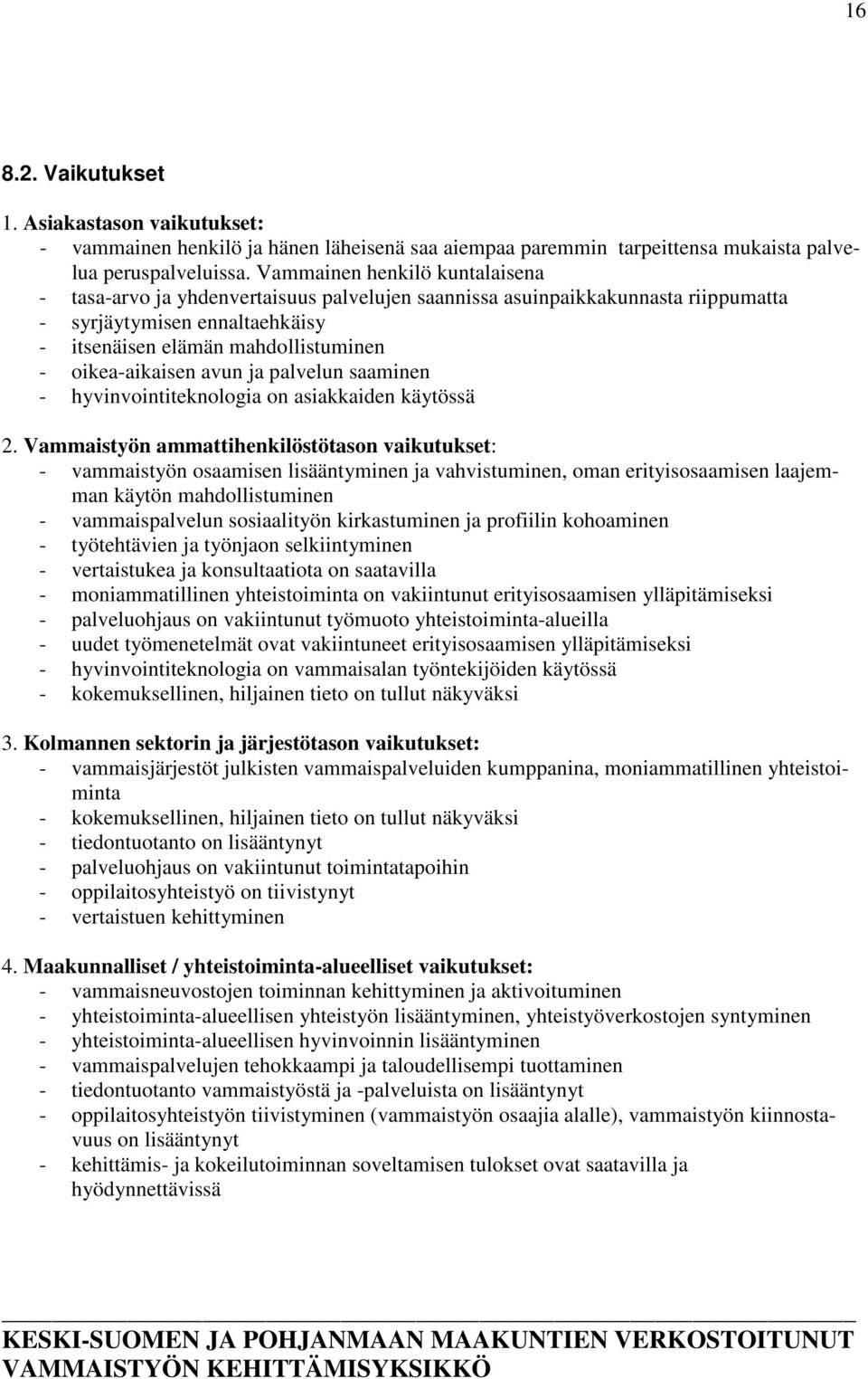 avun ja palvelun saaminen - hyvinvointiteknologia on asiakkaiden käytössä 2.