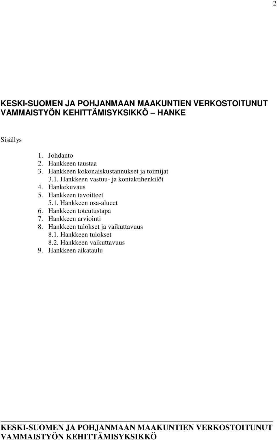 Hankekuvaus 5. Hankkeen tavoitteet 5.1. Hankkeen osa-alueet 6. Hankkeen toteutustapa 7.