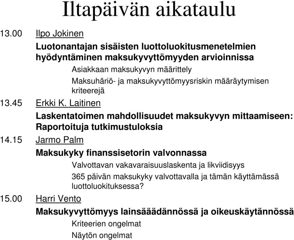 mittaamiseen: Raportoituja tutkimustuloksia 14.15 Jarmo Palm Maksukyky finanssisetorin valvonnassa 15.