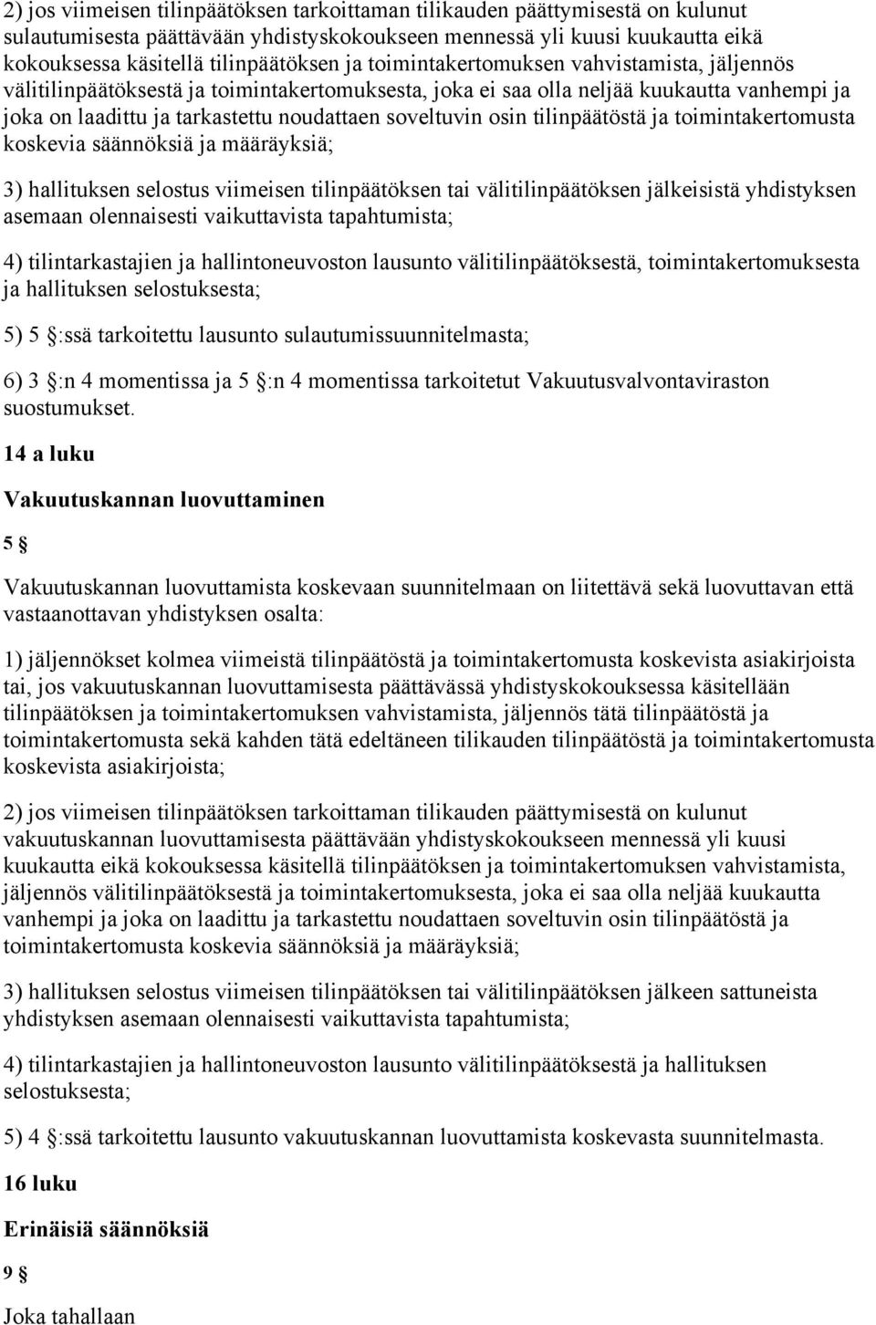 tilinpäätöstä ja toimintakertomusta koskevia säännöksiä ja määräyksiä; 3) hallituksen selostus viimeisen tilinpäätöksen tai välitilinpäätöksen jälkeisistä yhdistyksen asemaan olennaisesti