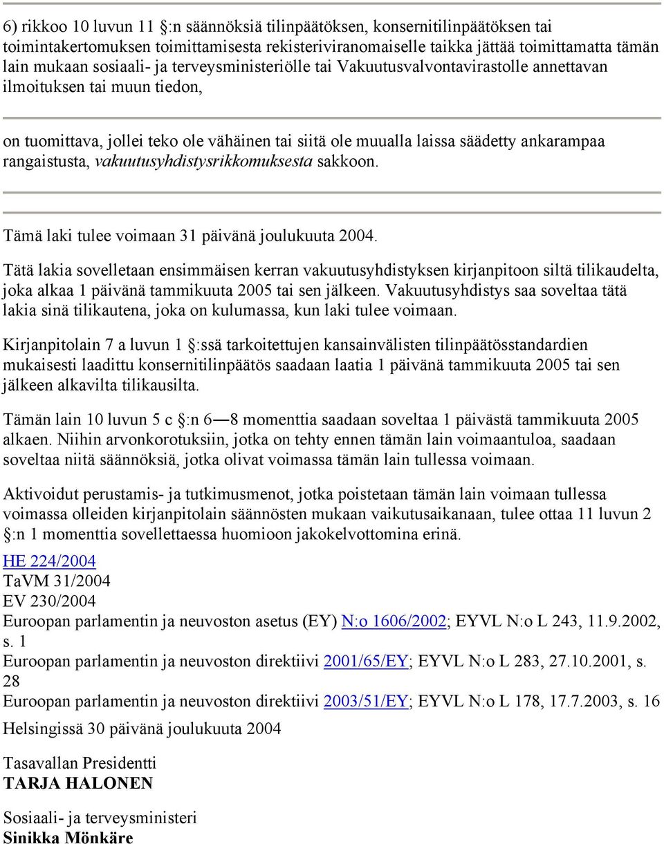 vakuutusyhdistysrikkomuksesta sakkoon. Tämä laki tulee voimaan 31 päivänä joulukuuta 2004.