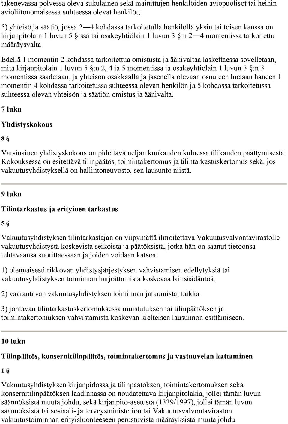 Edellä 1 momentin 2 kohdassa tarkoitettua omistusta ja äänivaltaa laskettaessa sovelletaan, mitä kirjanpitolain 1 luvun 5 :n 2, 4 ja 5 momentissa ja osakeyhtiölain 1 luvun 3 :n 3 momentissa