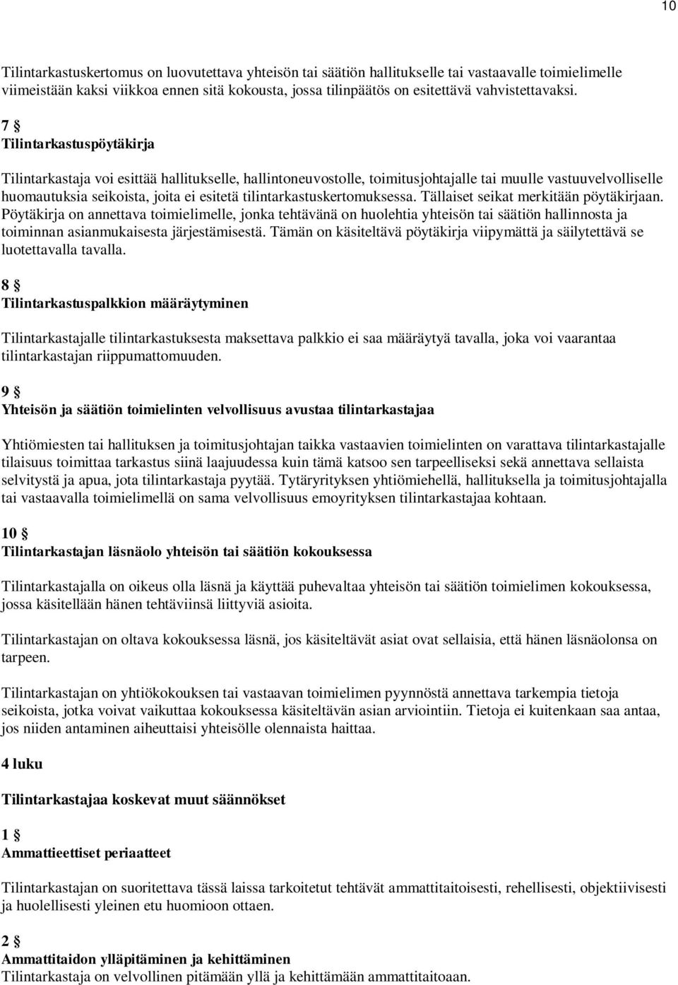 7 Tilintarkastuspöytäkirja Tilintarkastaja voi esittää hallitukselle, hallintoneuvostolle, toimitusjohtajalle tai muulle vastuuvelvolliselle huomautuksia seikoista, joita ei esitetä