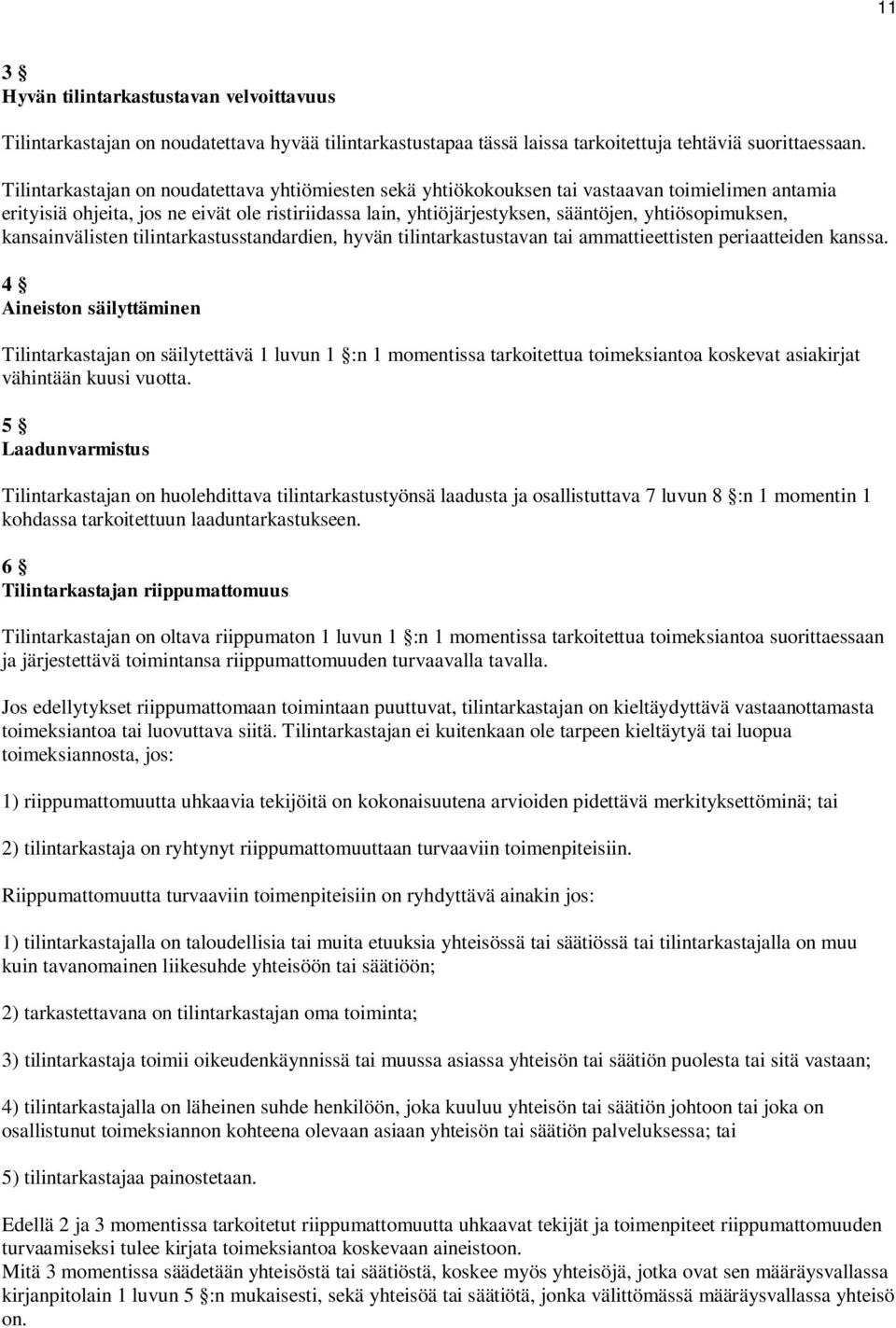 yhtiösopimuksen, kansainvälisten tilintarkastusstandardien, hyvän tilintarkastustavan tai ammattieettisten periaatteiden kanssa.