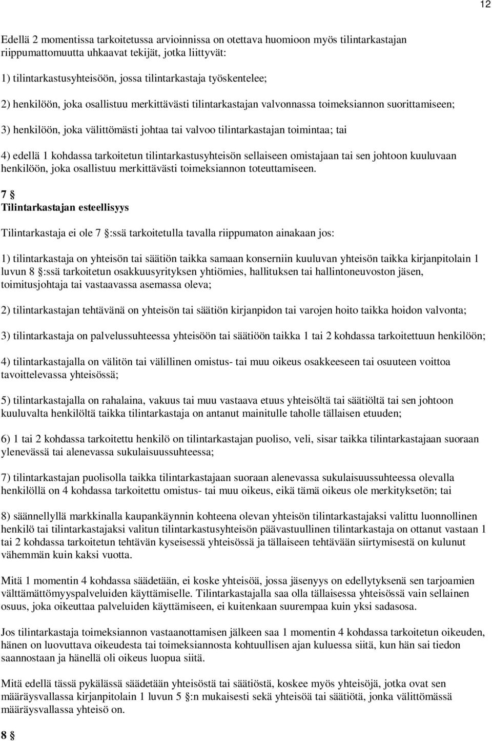 4) edellä 1 kohdassa tarkoitetun tilintarkastusyhteisön sellaiseen omistajaan tai sen johtoon kuuluvaan henkilöön, joka osallistuu merkittävästi toimeksiannon toteuttamiseen.