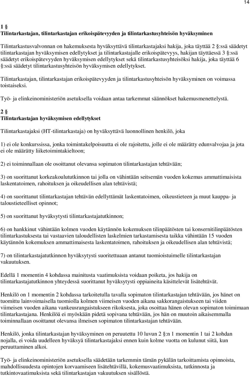 hakija, joka täyttää 6 :ssä säädetyt tilintarkastusyhteisön hyväksymisen edellytykset.