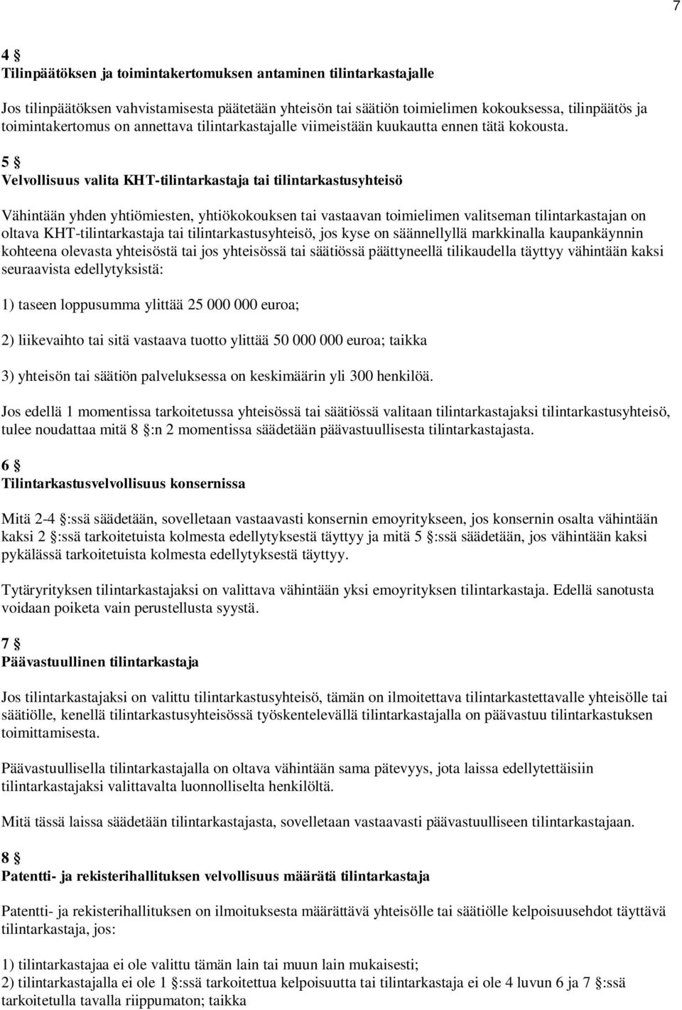 5 Velvollisuus valita KHT-tilintarkastaja tai tilintarkastusyhteisö Vähintään yhden yhtiömiesten, yhtiökokouksen tai vastaavan toimielimen valitseman tilintarkastajan on oltava KHT-tilintarkastaja