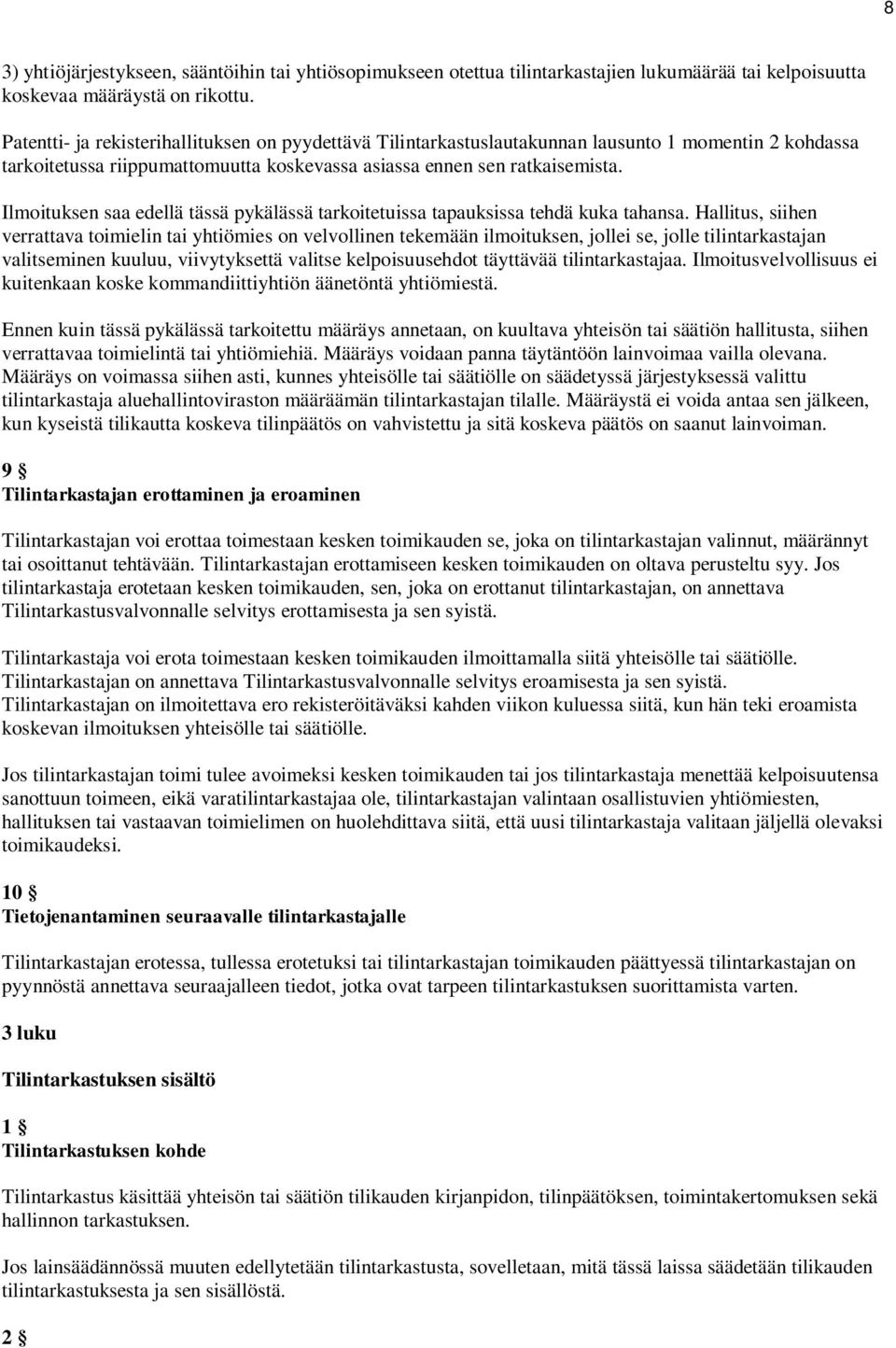 Ilmoituksen saa edellä tässä pykälässä tarkoitetuissa tapauksissa tehdä kuka tahansa.