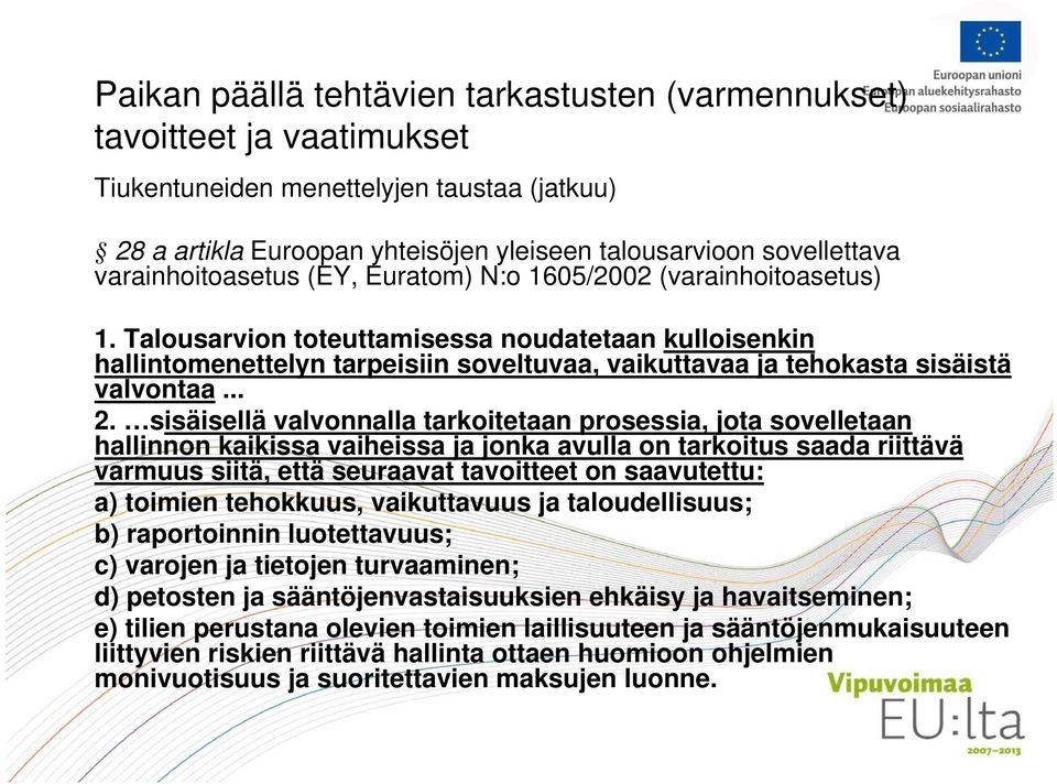 sisäisellä valvonnalla tarkoitetaan prosessia, jota sovelletaan hallinnon kaikissa vaiheissa ja jonka avulla on tarkoitus saada riittävä varmuus siitä, että seuraavat tavoitteet on saavutettu: a)