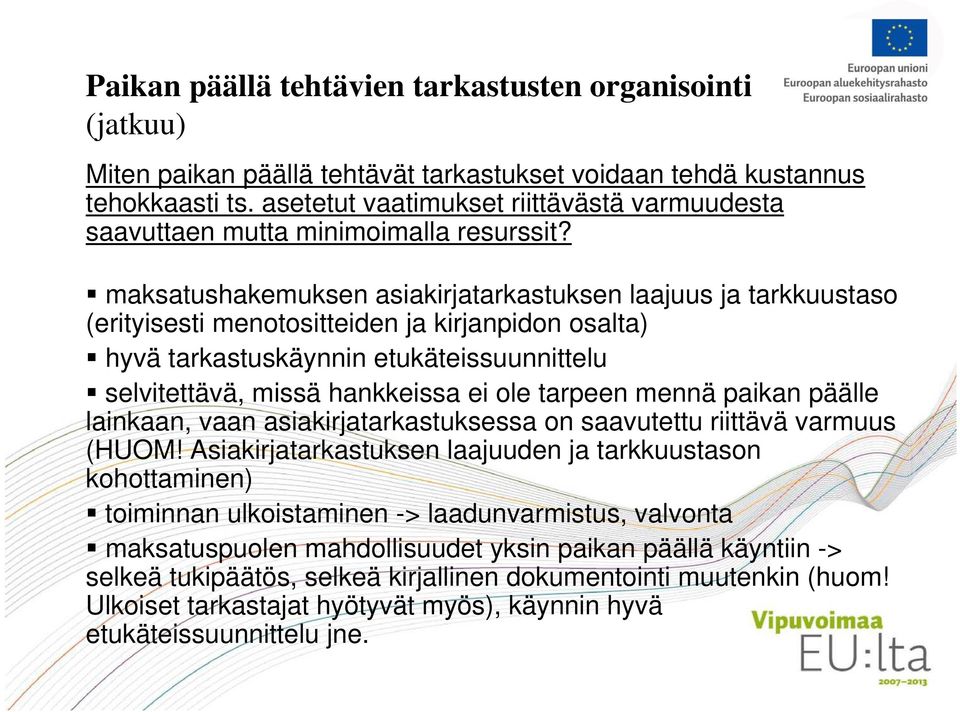 maksatushakemuksen asiakirjatarkastuksen laajuus ja tarkkuustaso (erityisesti menotositteiden ja kirjanpidon osalta) hyvä tarkastuskäynnin etukäteissuunnittelu selvitettävä, missä hankkeissa ei ole