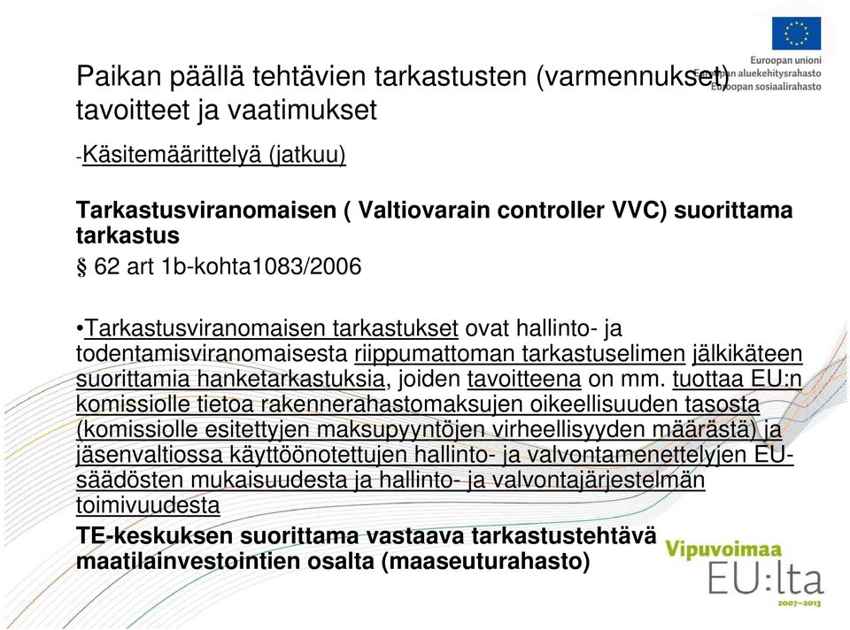 tuottaa EU:n komissiolle tietoa rakennerahastomaksujen oikeellisuuden tasosta (komissiolle esitettyjen maksupyyntöjen virheellisyyden määrästä) ja jäsenvaltiossa