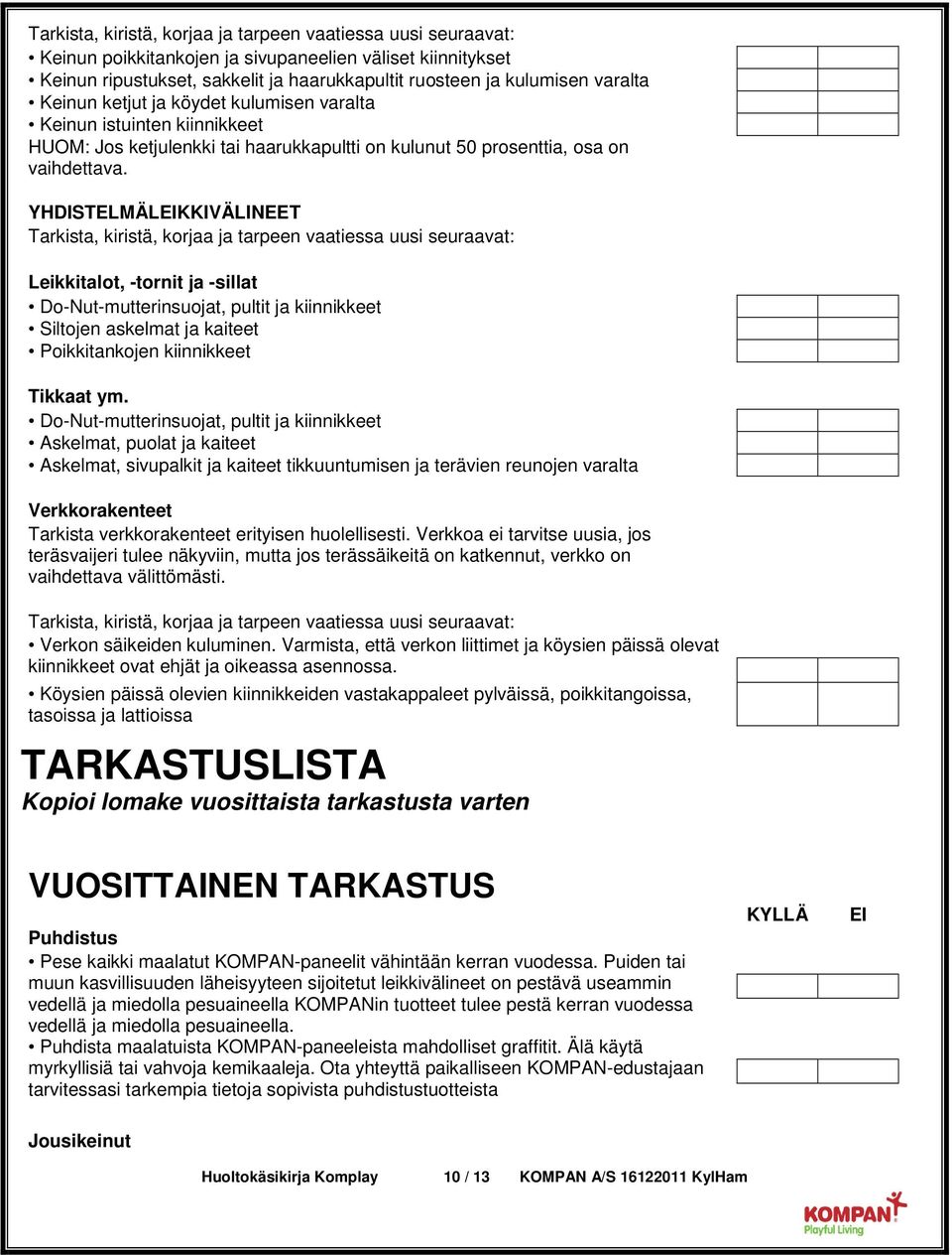 YHDISTELMÄLEIKKIVÄLINEET Leikkitalot, -tornit ja -sillat Siltojen askelmat ja kaiteet Poikkitankojen kiinnikkeet Tikkaat ym.