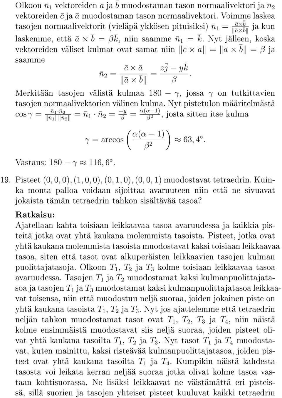 Nyt jälleen, koska vektoreiden väliset kulmat ovat samat niin c ā = ā b = β ja saamme n = c ā ā b = z j y k.