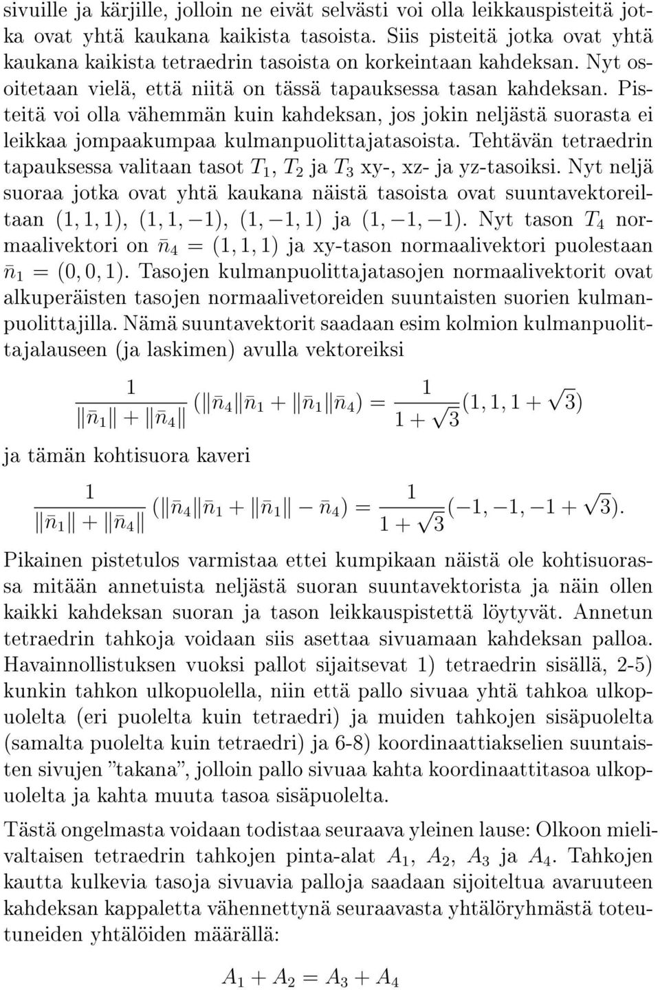 Pisteitä voi olla vähemmän kuin kahdeksan, jos jokin neljästä suorasta ei leikkaa jompaakumpaa kulmanpuolittajatasoista.