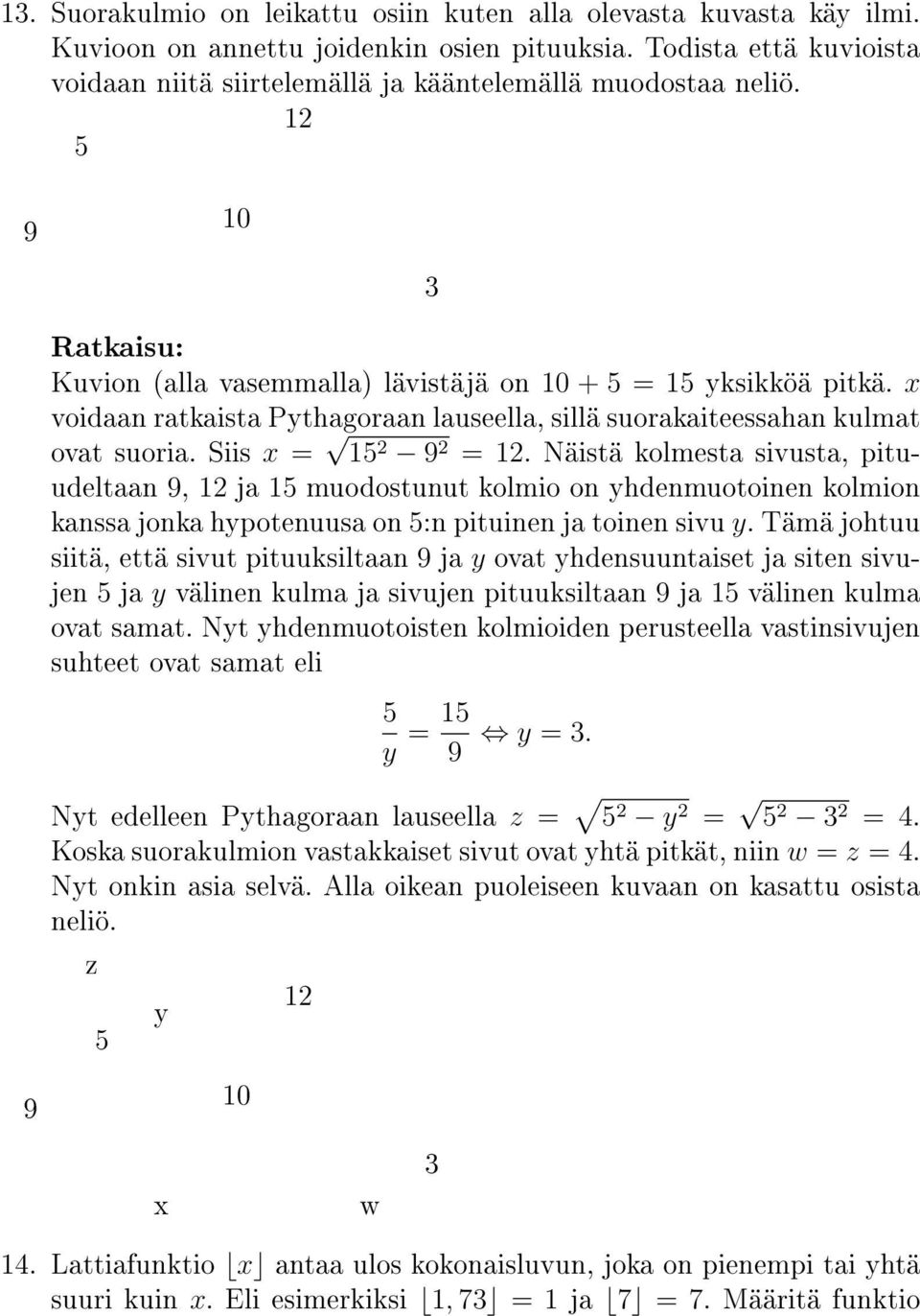 Näistä kolmesta sivusta, pituudeltaan 9, ja 5 muodostunut kolmio on yhdenmuotoinen kolmion kanssa jonka hypotenuusa on 5:n pituinen ja toinen sivu y.