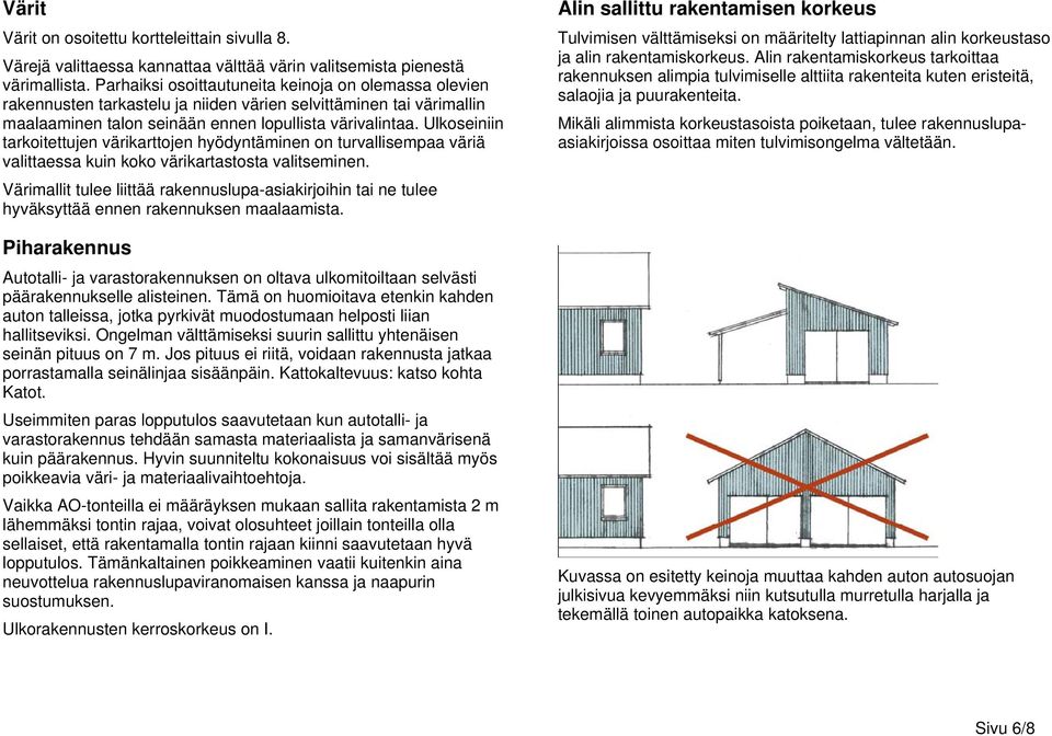 Ulkoseiniin tarkoitettujen värikarttojen hyödyntäminen on turvallisempaa väriä valittaessa kuin koko värikartastosta valitseminen.