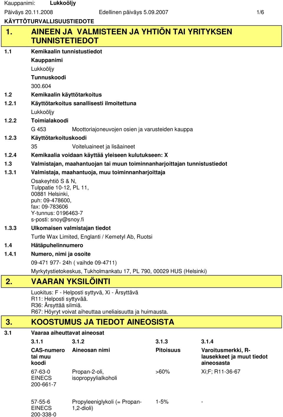 2.4 Kemikaalia voidaan käyttää yleiseen kulutukseen: X 1.3 