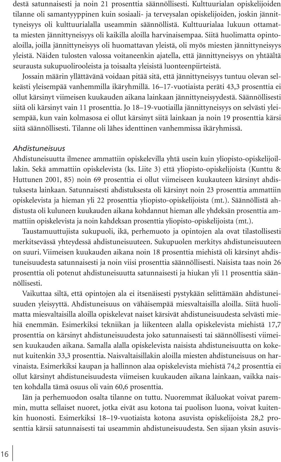 Kulttuurialaa lukuun ottamatta miesten jännittyneisyys oli kaikilla aloilla harvinaisempaa.