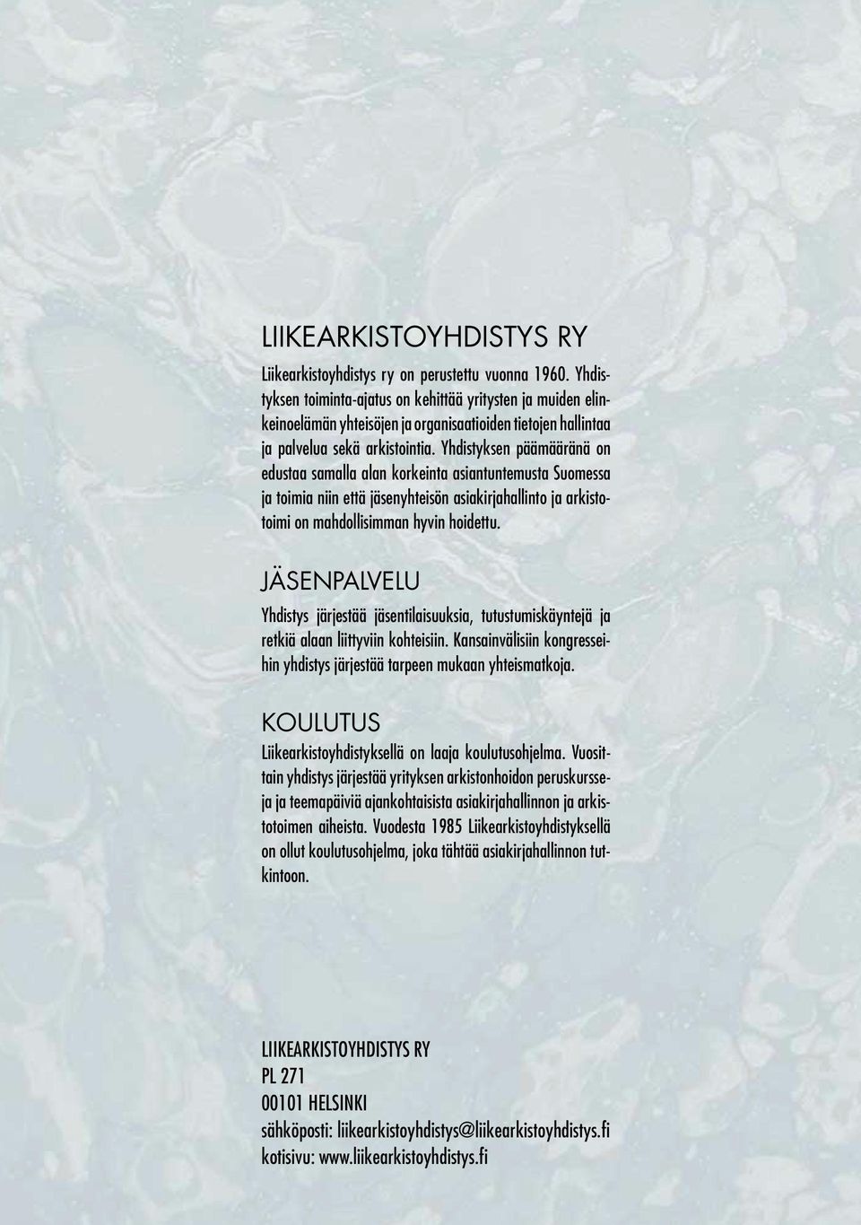 Yhdistyksen päämääränä on edustaa samalla alan korkeinta asiantuntemusta Suomessa ja toimia niin että jäsenyhteisön asiakirjahallinto ja arkistotoimi on mahdollisimman hyvin hoidettu.