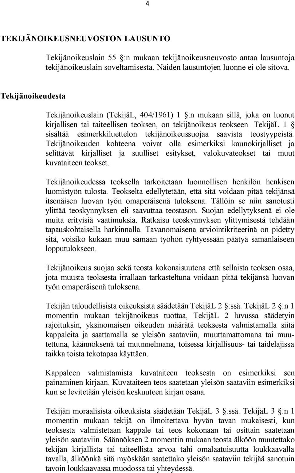 TekijäL 1 sisältää esimerkkiluettelon tekijänoikeussuojaa saavista teostyypeistä.