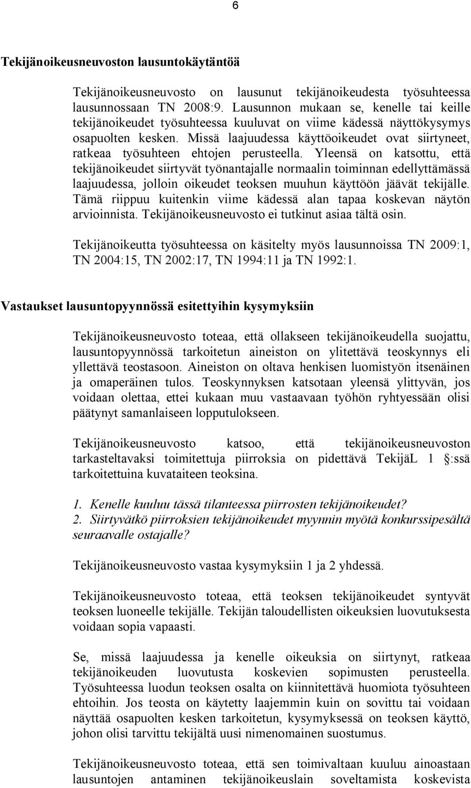 Missä laajuudessa käyttöoikeudet ovat siirtyneet, ratkeaa työsuhteen ehtojen perusteella.