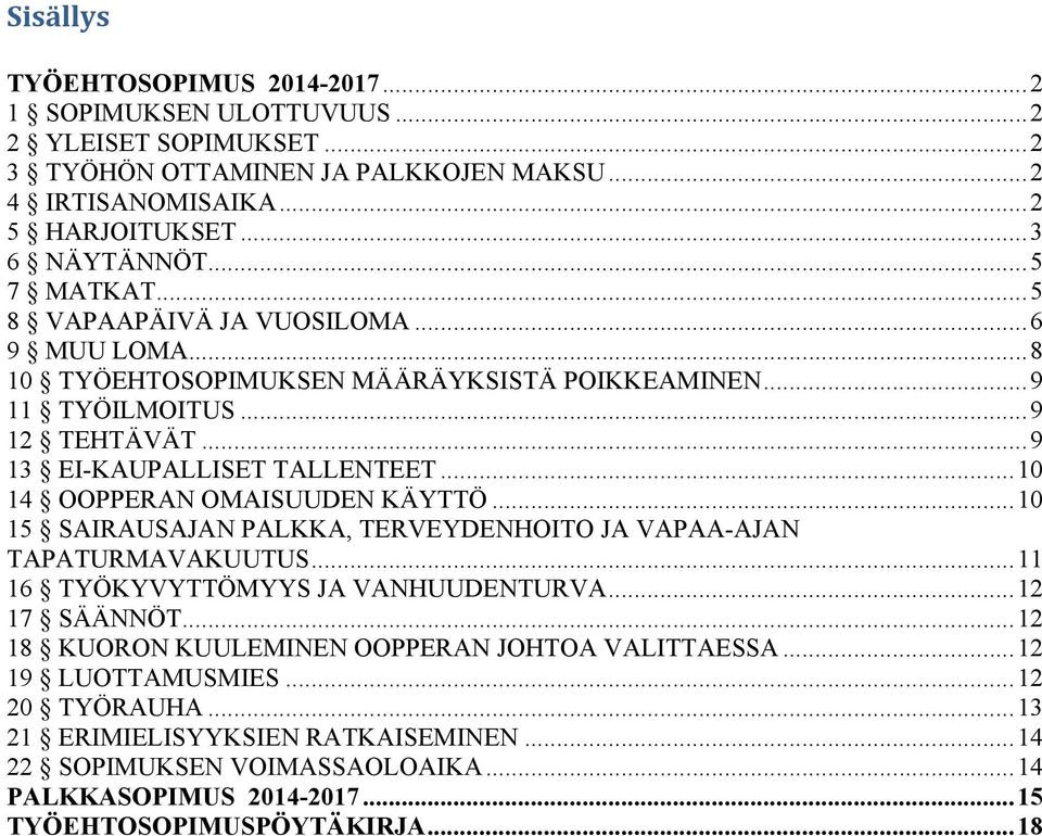 .. 10 14 OOPPERAN OMAISUUDEN KÄYTTÖ... 10 15 SAIRAUSAJAN PALKKA, TERVEYDENHOITO JA VAPAA-AJAN TAPATURMAVAKUUTUS... 11 16 TYÖKYVYTTÖMYYS JA VANHUUDENTURVA... 12 17 SÄÄNNÖT.