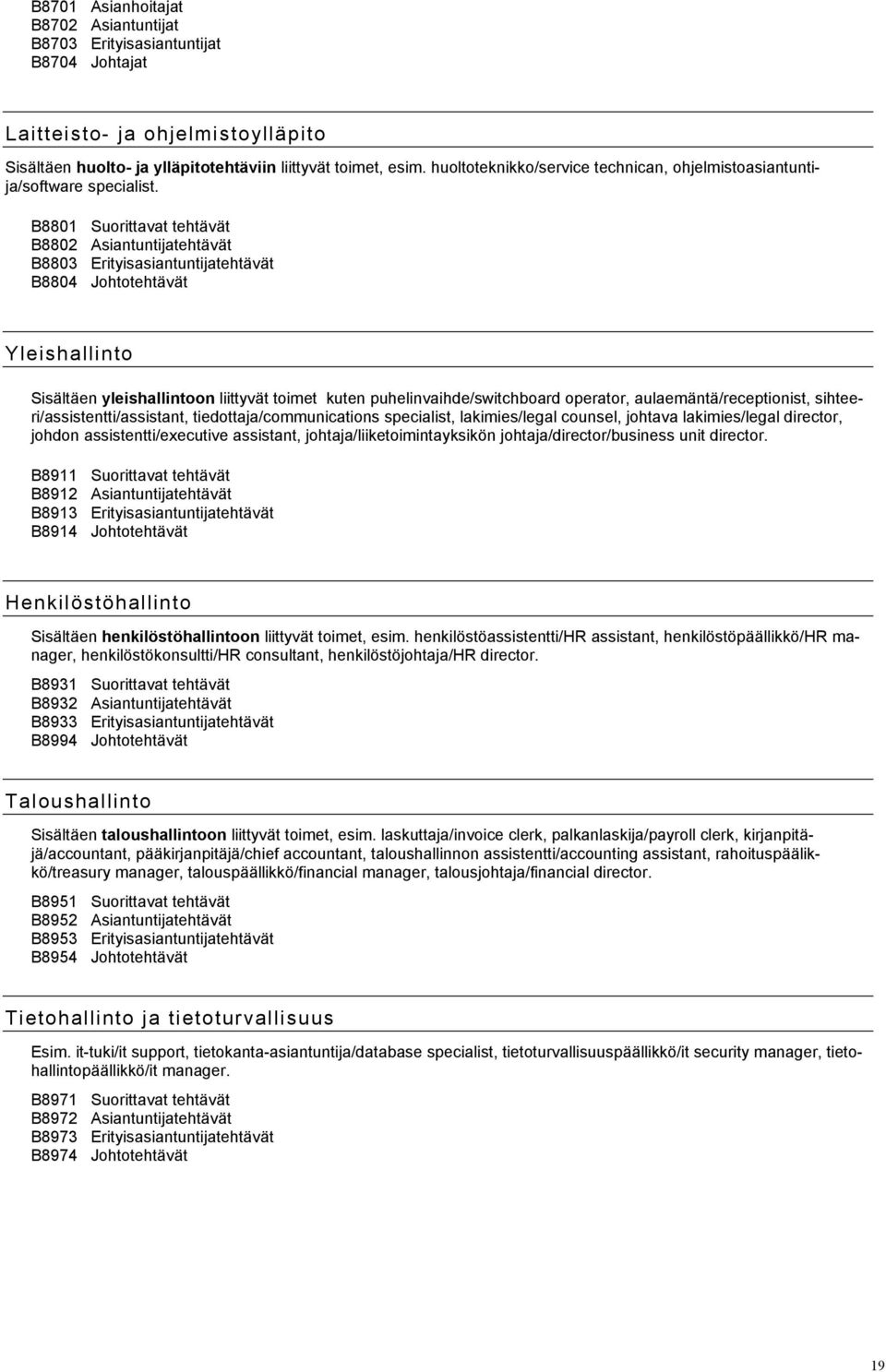 sihteeri/assistentti/assistant, tiedottaja/communications specialist, lakimies/legal counsel, johtava lakimies/legal director, johdon assistentti/executive assistant, johtaja/liiketoimintayksikön