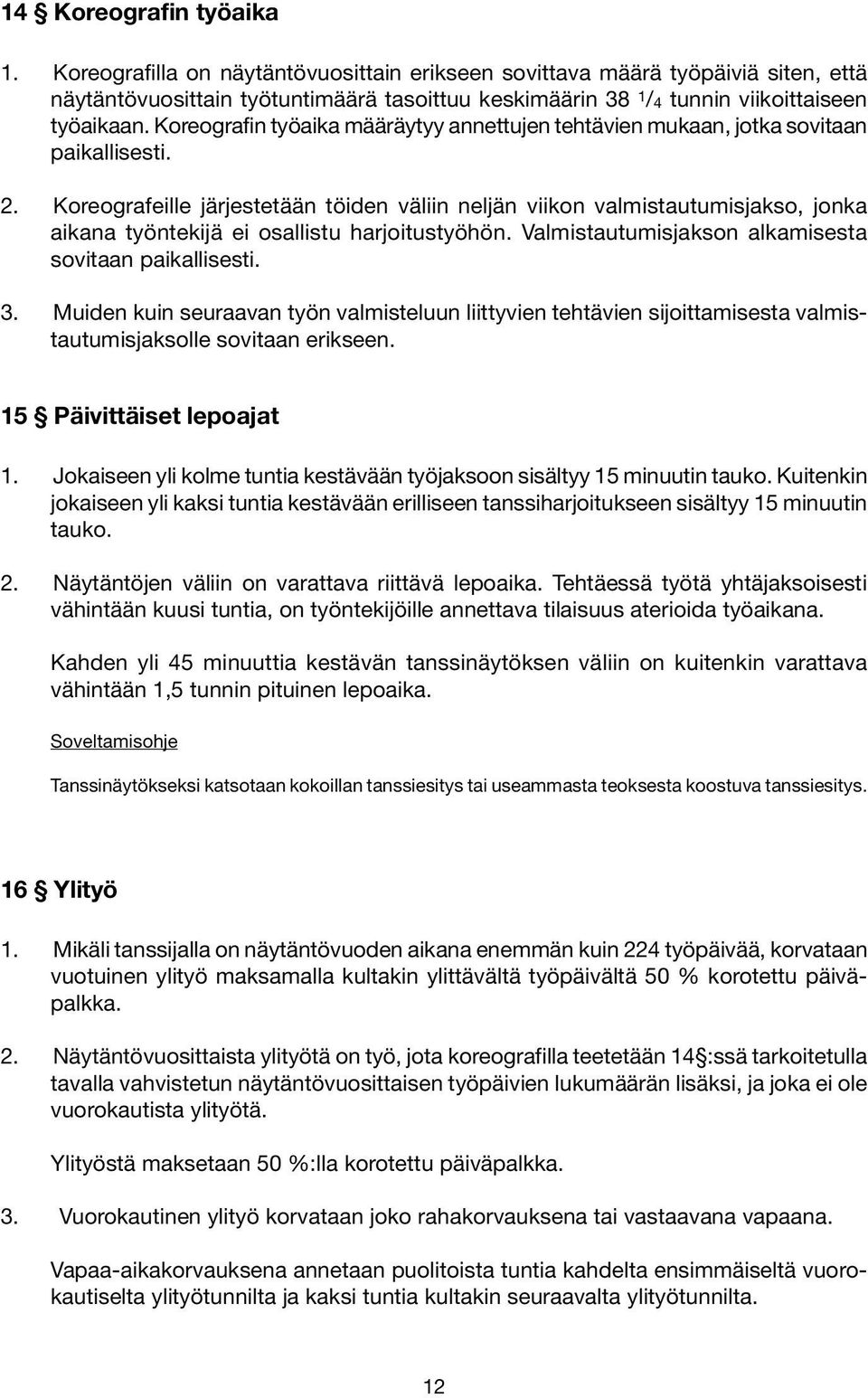 Koreografin työaika määräytyy annettujen tehtävien mukaan, jotka sovitaan paikallisesti. 2.