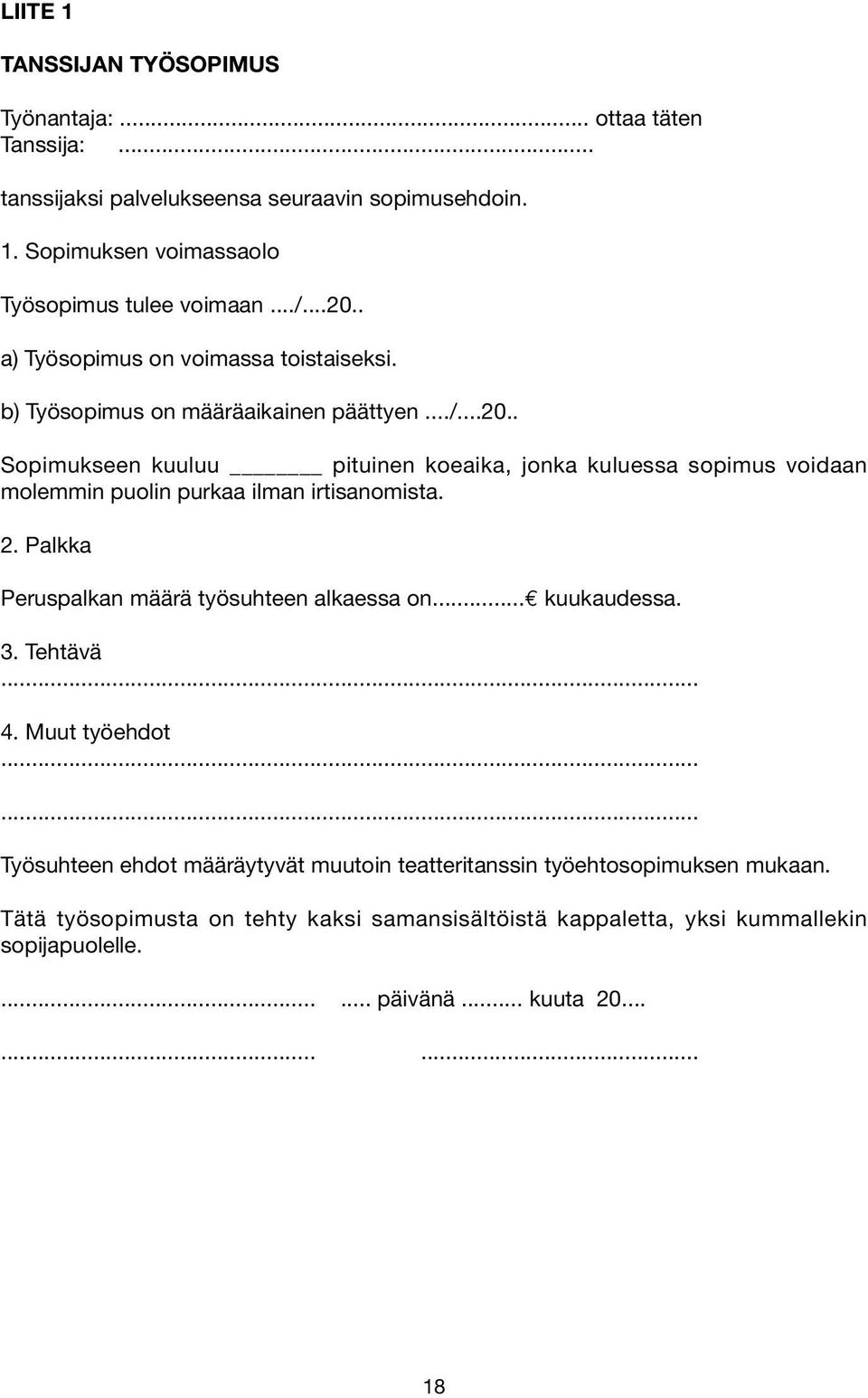 2. Palkka Peruspalkan määrä työsuhteen alkaessa on... kuukaudessa. 3. Tehtävä... 4. Muut työehdot.