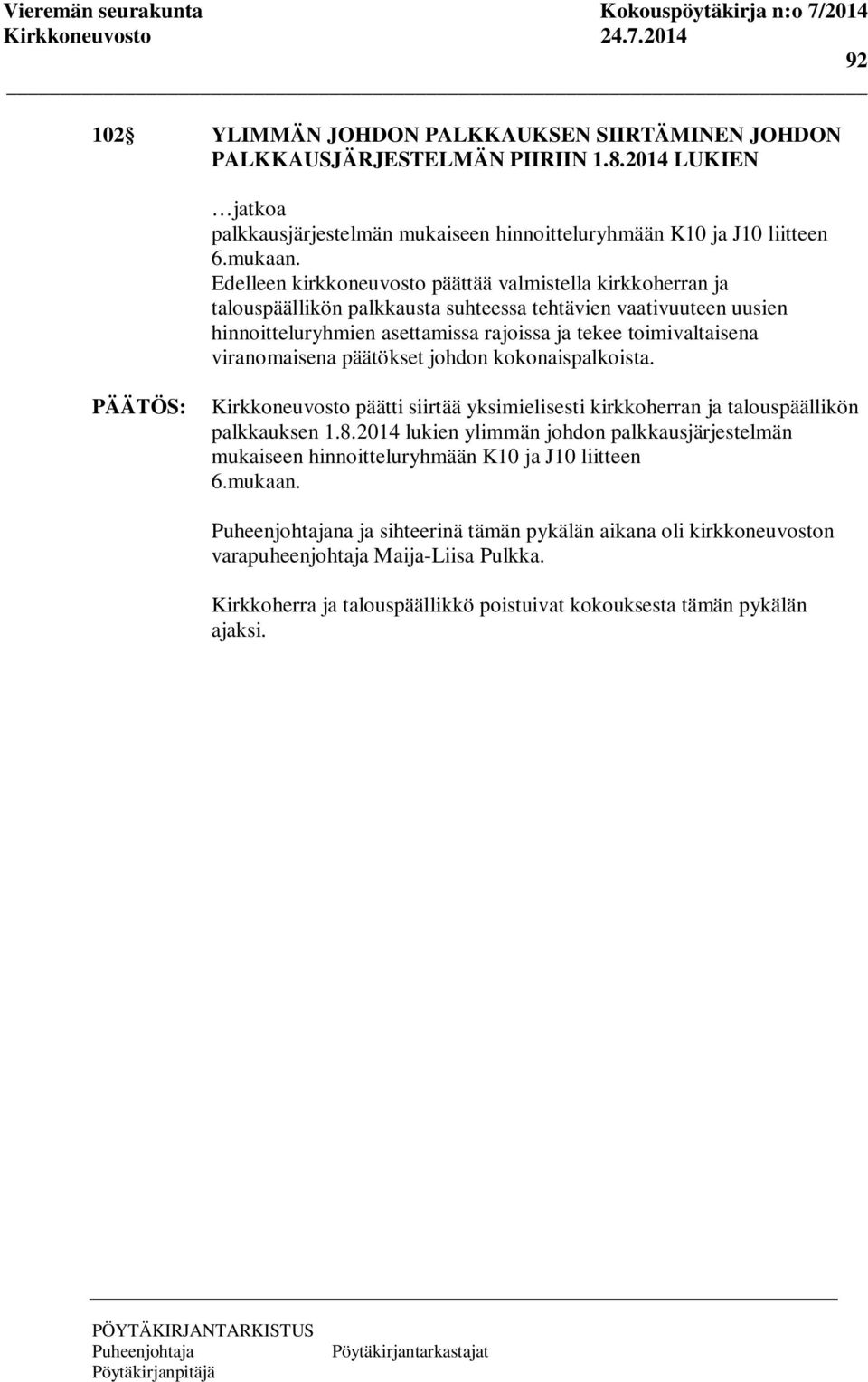 viranomaisena päätökset johdon kokonaispalkoista. Kirkkoneuvosto päätti siirtää yksimielisesti kirkkoherran ja talouspäällikön palkkauksen 1.8.