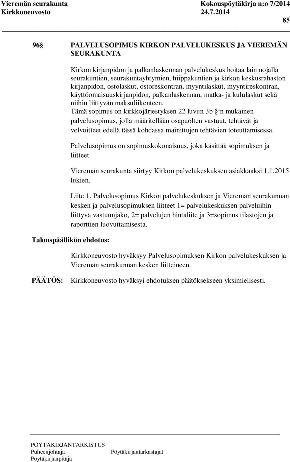 Tämä sopimus on kirkkojärjestyksen 22 luvun 3b :n mukainen palvelusopimus, jolla määritellään osapuolten vastuut, tehtävät ja velvoitteet edellä tässä kohdassa mainittujen tehtävien toteuttamisessa.