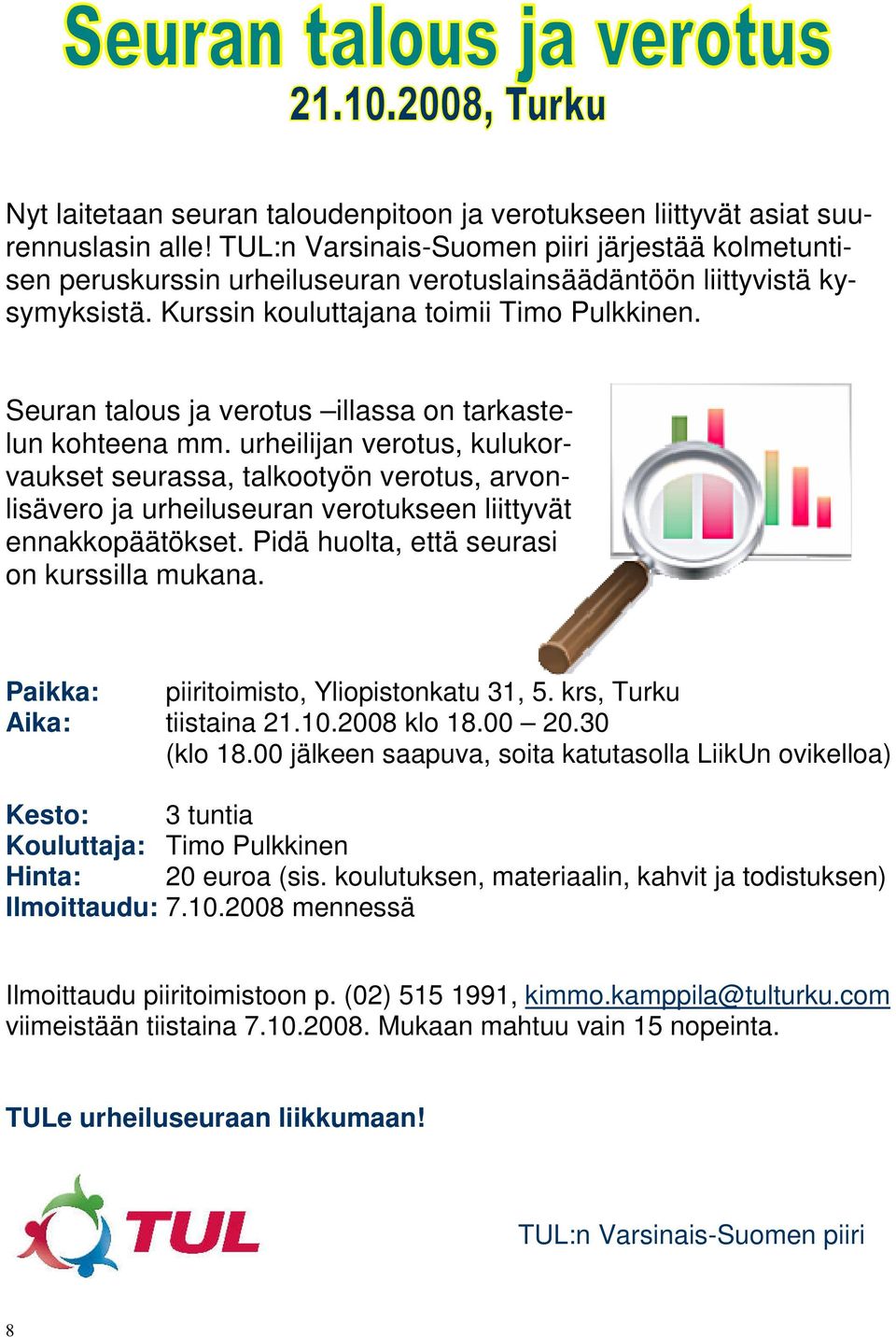 Seuran talous ja verotus illassa on tarkastelun kohteena mm. urheilijan verotus, kulukorvaukset seurassa, talkootyön verotus, arvonlisävero ja urheiluseuran verotukseen liittyvät ennakkopäätökset.