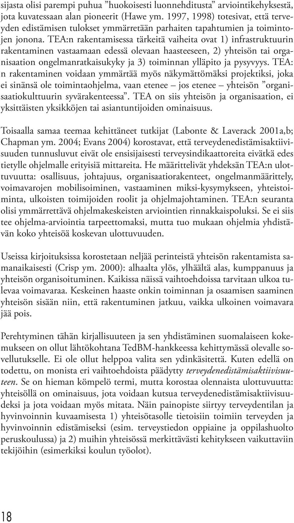 TEA:n rakentamisessa tärkeitä vaiheita ovat 1) infrastruktuurin rakentaminen vastaamaan edessä olevaan haasteeseen, 2) yhteisön tai organisaation ongelmanratkaisukyky ja 3) toiminnan ylläpito ja