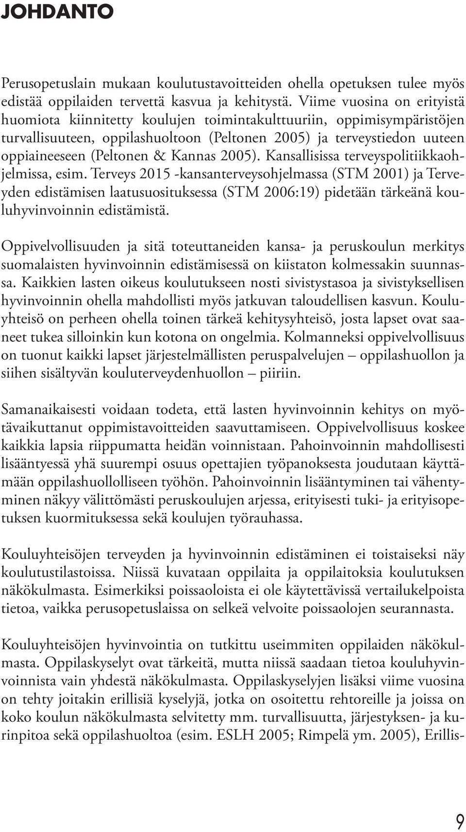 Kannas 2005). Kansallisissa terveyspolitiikkaohjelmissa, esim.