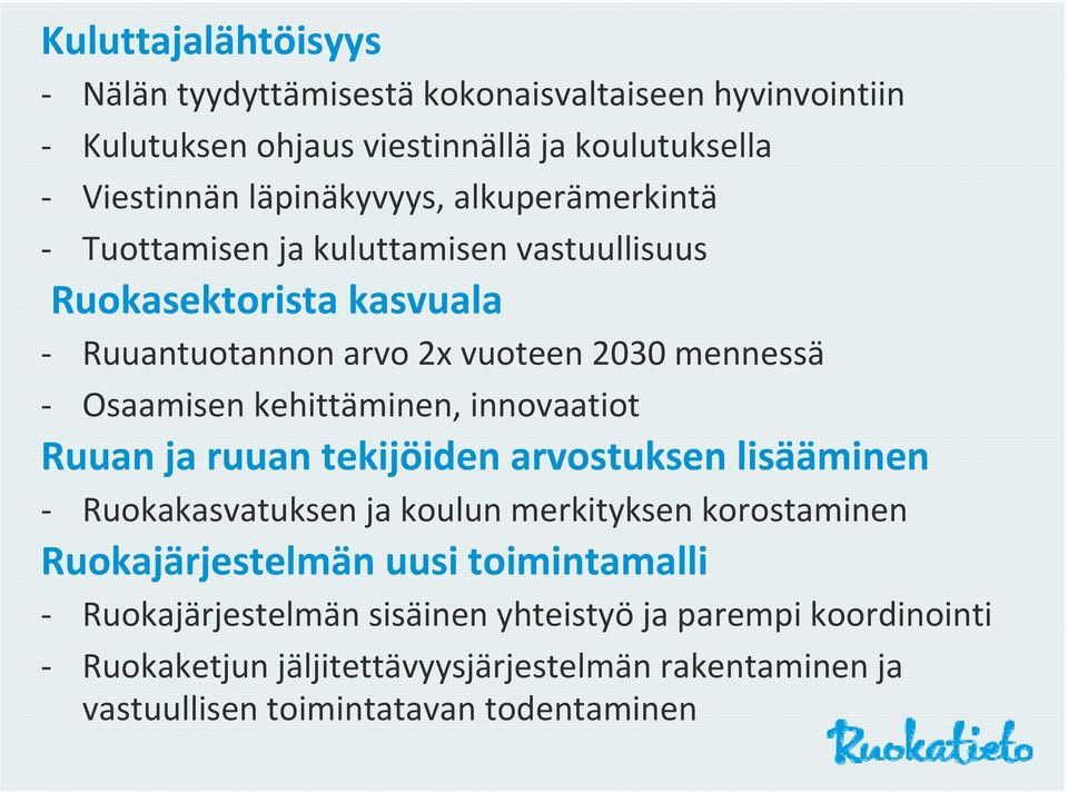 kehittäminen, innovaatiot Ruuan ja ruuan tekijöiden arvostuksen lisääminen Ruokakasvatuksen ja koulun merkityksen korostaminen Ruokajärjestelmän uusi