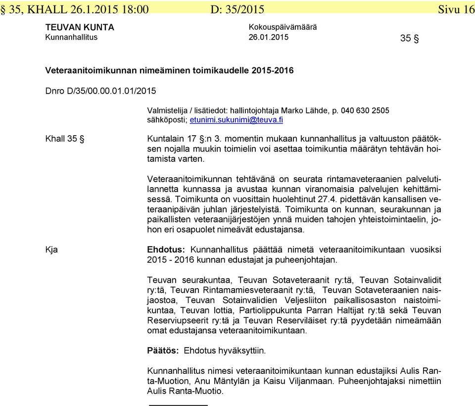 Veteraanitoimikunnan tehtävänä on seurata rintamaveteraanien palvelutilannetta kunnassa ja avustaa kunnan viranomaisia palvelujen kehittämisessä. Toimikunta on vuosittain huolehtinut 27.4.