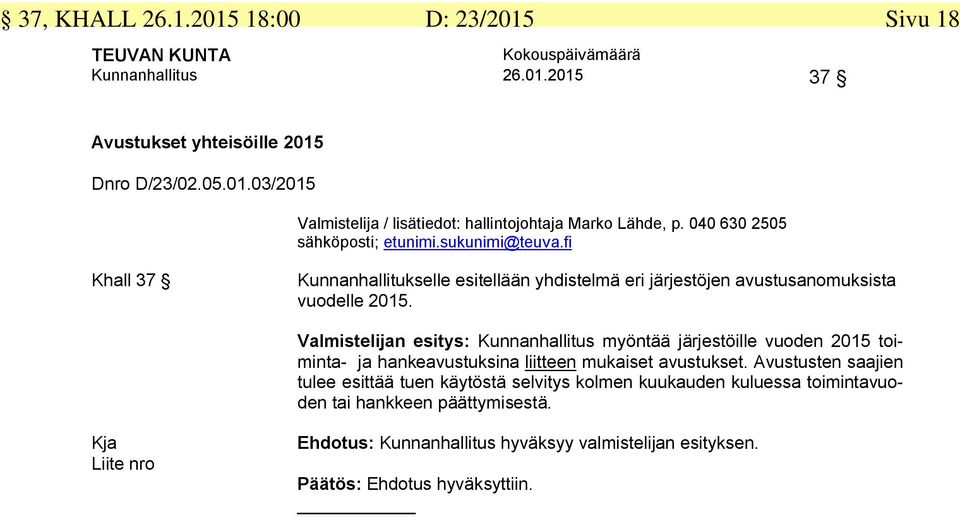 Valmistelijan esitys: Kunnanhallitus myöntää järjestöille vuoden 2015 toiminta- ja hankeavustuksina liitteen mukaiset avustukset.