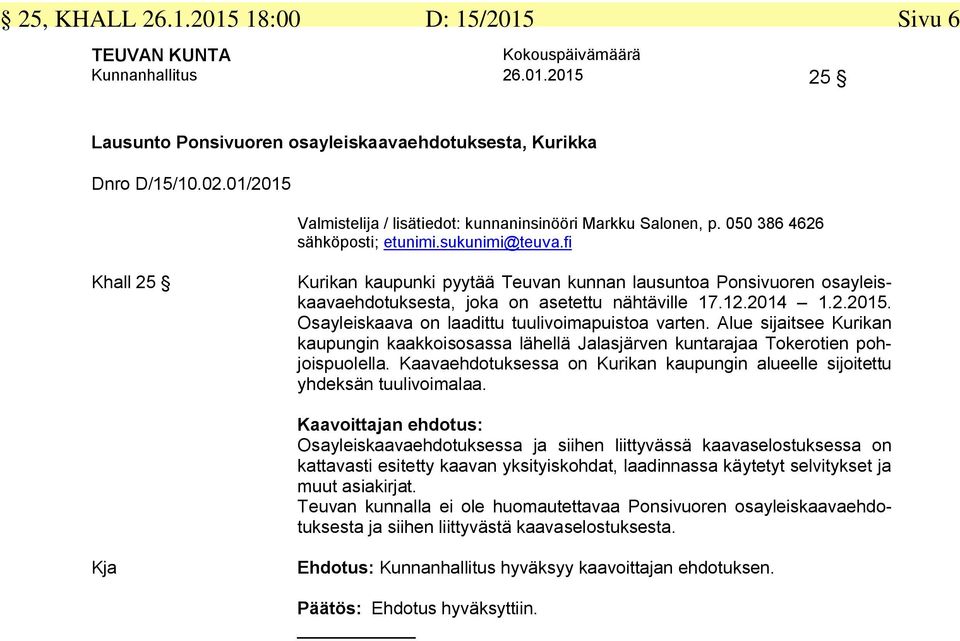 050 386 4626 Khall 25 Kurikan kaupunki pyytää Teuvan kunnan lausuntoa Ponsivuoren osayleiskaavaehdotuksesta, joka on asetettu nähtäville 17.12.2014 1.2.2015.