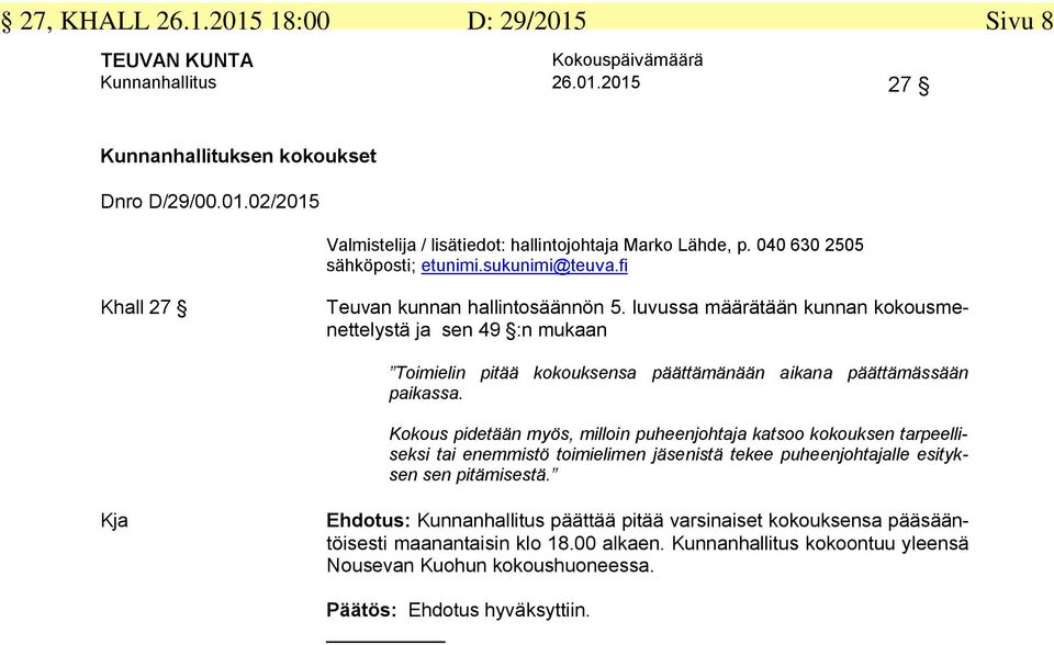 luvussa määrätään kunnan kokousmenettelystä ja sen 49 :n mukaan Toimielin pitää kokouksensa päättämänään aikana päättämässään paikassa.