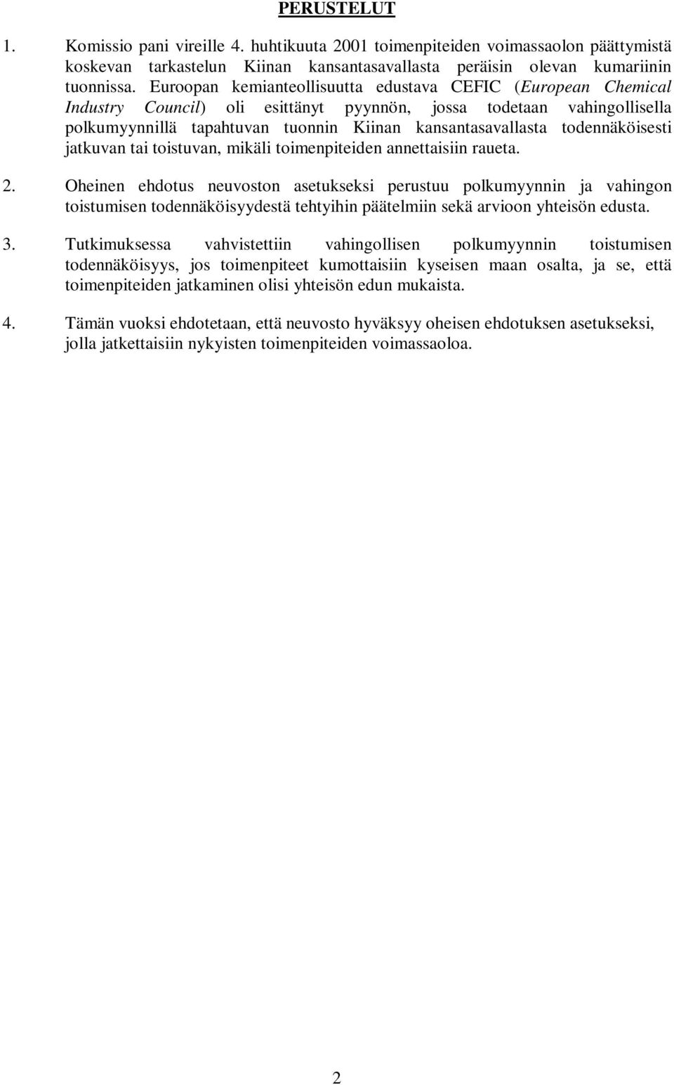 todennäköisesti jatkuvan tai toistuvan, mikäli toimenpiteiden annettaisiin raueta. 2.