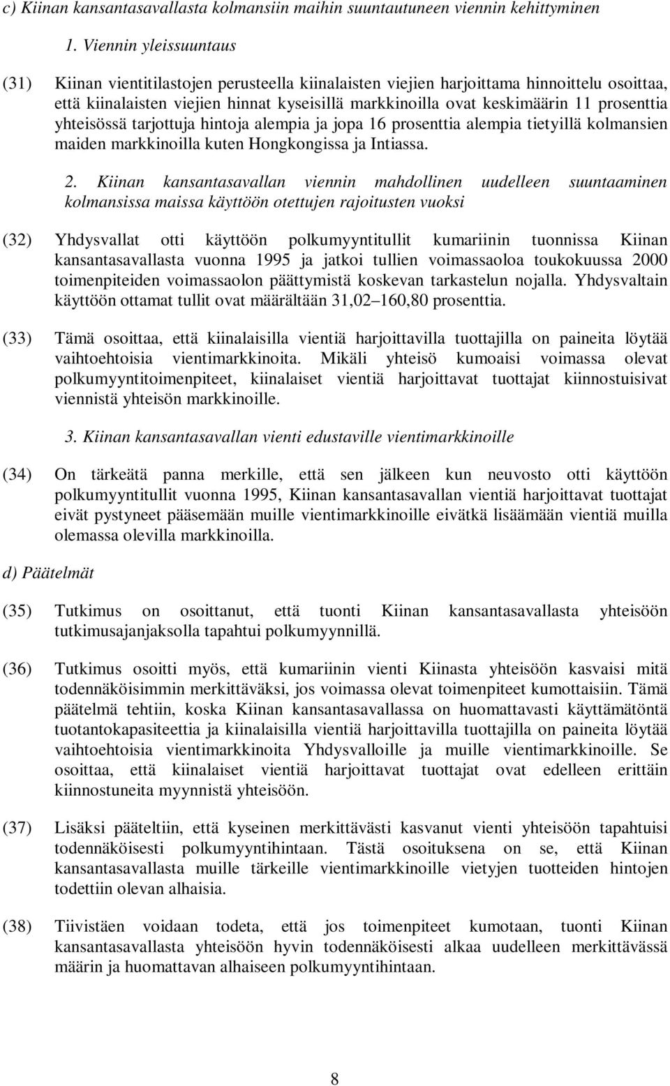 prosenttia yhteisössä tarjottuja hintoja alempia ja jopa 16 prosenttia alempia tietyillä kolmansien maiden markkinoilla kuten Hongkongissa ja Intiassa. 2.