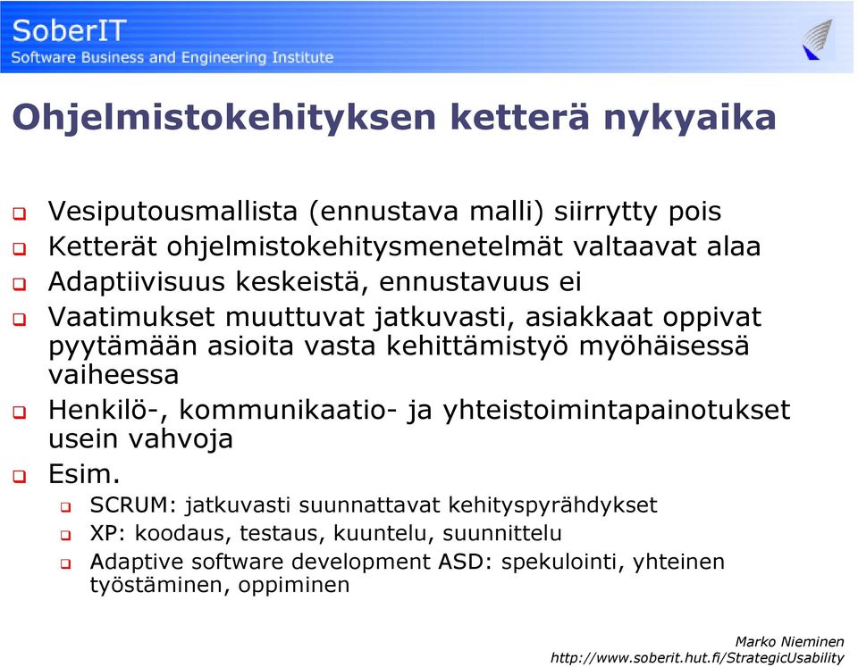 kehittämistyö myöhäisessä vaiheessa Henkilö-, kommunikaatio- ja yhteistoimintapainotukset usein vahvoja Esim.