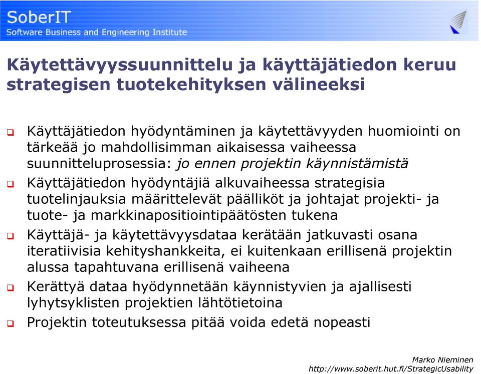 projekti- ja tuote- ja markkinapositiointipäätösten tukena Käyttäjä- ja käytettävyysdataa kerätään jatkuvasti osana iteratiivisia kehityshankkeita, ei kuitenkaan erillisenä