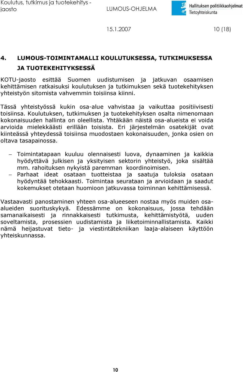 yhteistyön sitomista vahvemmin toisiinsa kiinni. Tässä yhteistyössä kukin osa-alue vahvistaa ja vaikuttaa positiivisesti toisiinsa.