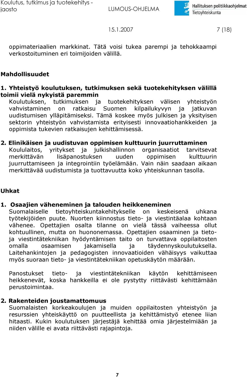 kilpailukyvyn ja jatkuvan uudistumisen ylläpitämiseksi.