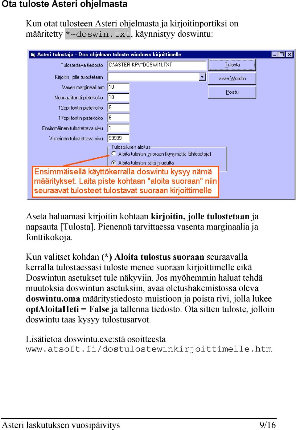 Kun valitset kohdan (*) Aloita tulostus suoraan seuraavalla kerralla tulostaessasi tuloste menee suoraan kirjoittimelle eikä Doswintun asetukset tule näkyviin.