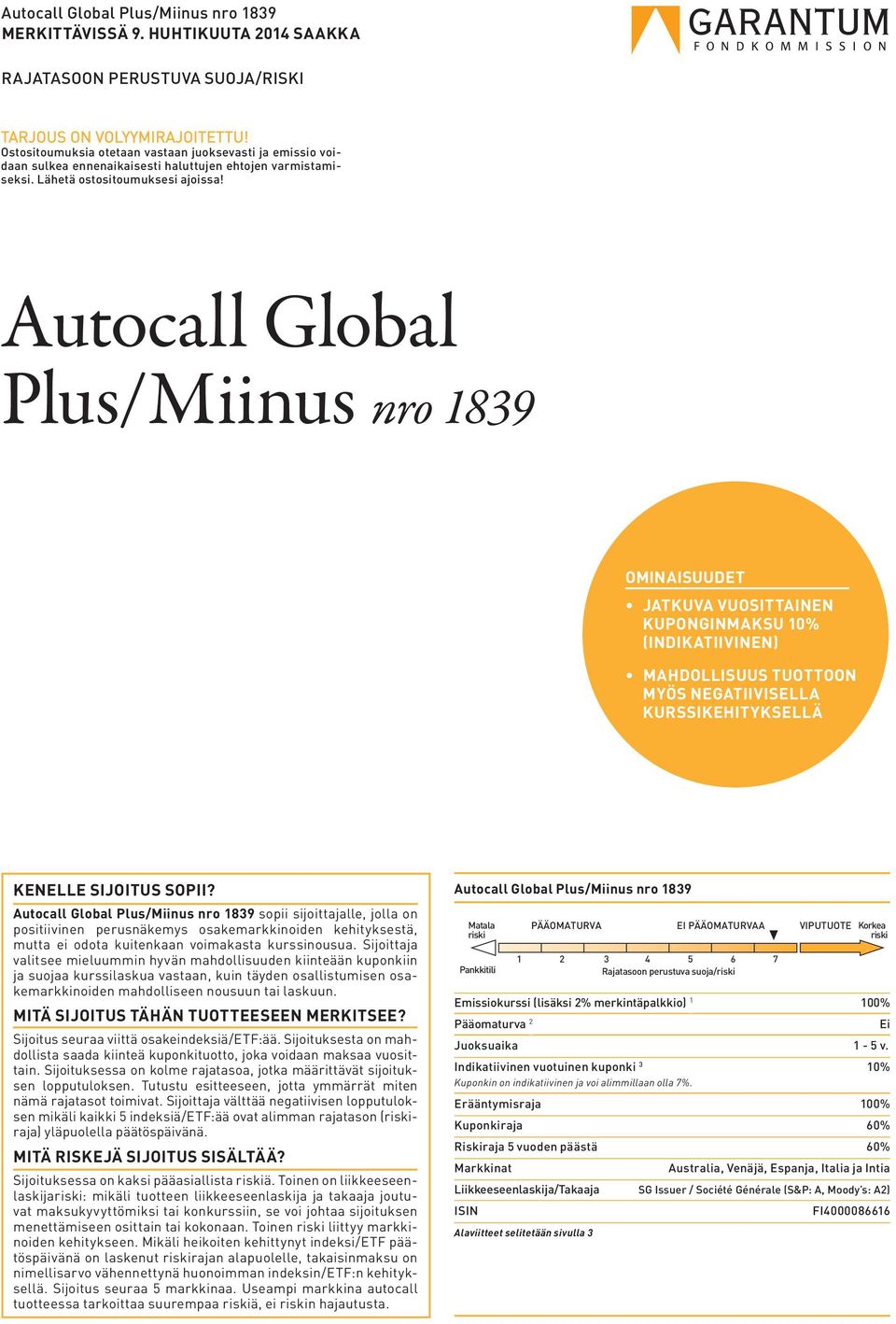 Autocall Global Plus/Miinus nro 1839 OMINAISUUDET JATKUVA VUOSITTAINEN KUPONGINMAKSU 1% (INDIKATIIVINEN) MAHDOLLISUUS TUOTTOON MYÖS NEGATIIVISELLA KURSSIKEHITYKSELLÄ KENELLE SIJOITUS SOPII?