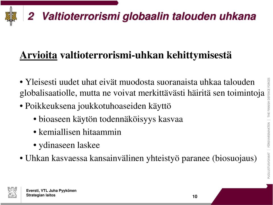 häiritä sen toimintoja Poikkeuksena joukkotuhoaseiden käyttö bioaseen käytön todennäköisyys kasvaa